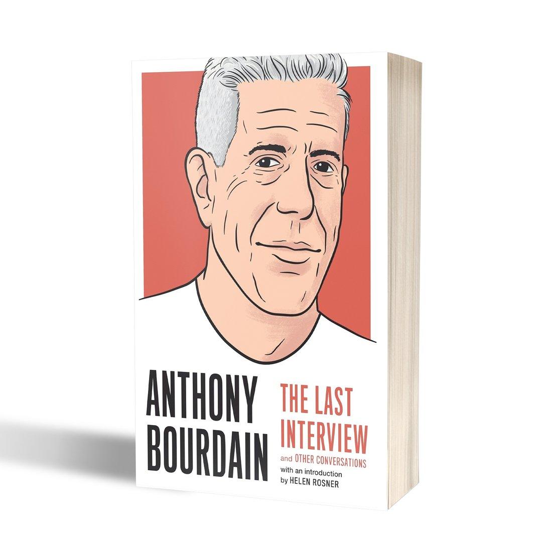 Anthony Bourdain (The Last Interview And Other Conversations)